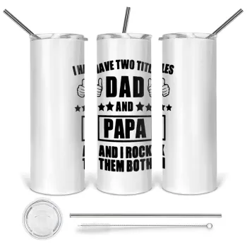 I have two title, DAD & PAPA, Tumbler ποτήρι θερμό από ανοξείδωτο ατσάλι 600ml, με μεταλλικό καλαμάκι & βούρτσα καθαρισμού