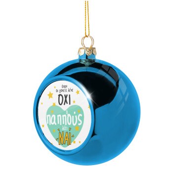 Όταν οι γονείς λένε ΟΧΙ, ο παππούς λέει ΝΑΙ, Blue Christmas tree ball ornament 8cm