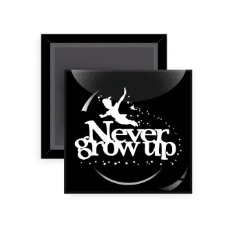 Peter pan, Never Grow UP, Μαγνητάκι ψυγείου τετράγωνο διάστασης 5x5cm