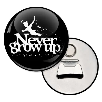Peter pan, Never Grow UP, Μαγνητάκι και ανοιχτήρι μπύρας στρογγυλό διάστασης 5,9cm