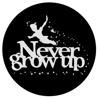 Peter pan, Never Grow UP, Mousepad Round 20cm
