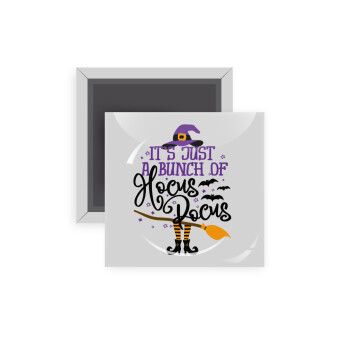 It's just a bunch of hocus pocus - halloween, Μαγνητάκι ψυγείου τετράγωνο διάστασης 5x5cm