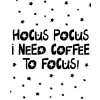 Hocus pocus i need coffee to focus - halloween