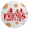 Friends Don't Lie, Stranger Things, Επιφάνεια κοπής γυάλινη στρογγυλή (30cm)