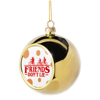 Friends Don't Lie, Stranger Things, Χριστουγεννιάτικη μπάλα δένδρου Χρυσή 8cm