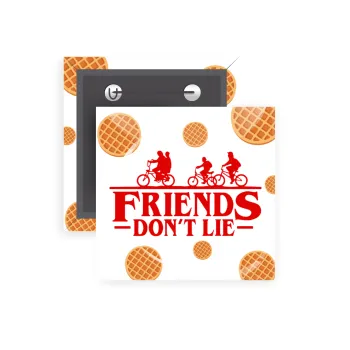 Friends Don't Lie, Stranger Things, Κονκάρδα παραμάνα τετράγωνη 5x5cm