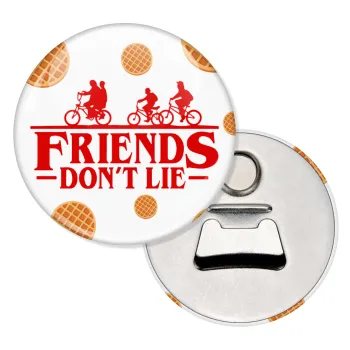 Friends Don't Lie, Stranger Things, Μαγνητάκι και ανοιχτήρι μπύρας στρογγυλό διάστασης 5,9cm