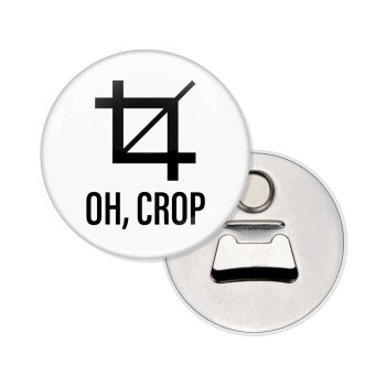 Oh Crop, Μαγνητάκι και ανοιχτήρι μπύρας στρογγυλό διάστασης 5,9cm