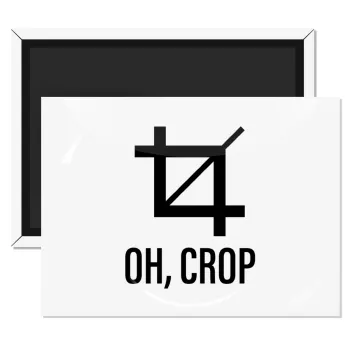 Oh Crop, Ορθογώνιο μαγνητάκι ψυγείου διάστασης 9x6cm