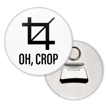 Oh Crop, Μαγνητάκι και ανοιχτήρι μπύρας στρογγυλό διάστασης 5,9cm