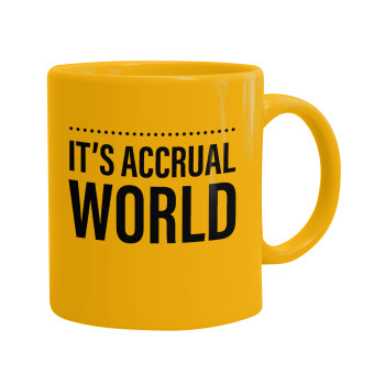 It's an accrual world, Ceramic coffee mug yellow, 330ml (1pcs)