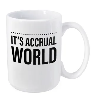 It's an accrual world, Κούπα Mega, κεραμική, 450ml