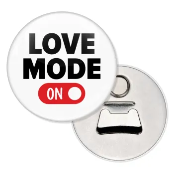 LOVE MODE ON, Μαγνητάκι και ανοιχτήρι μπύρας στρογγυλό διάστασης 5,9cm