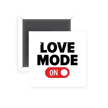 LOVE MODE ON, Μαγνητάκι ψυγείου τετράγωνο διάστασης 5x5cm