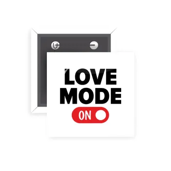 LOVE MODE ON, Κονκάρδα παραμάνα τετράγωνη 5x5cm