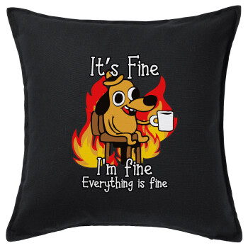 It's Fine I'm Fine Everything Is Fine, Sofa cushion black 50x50cm includes filling