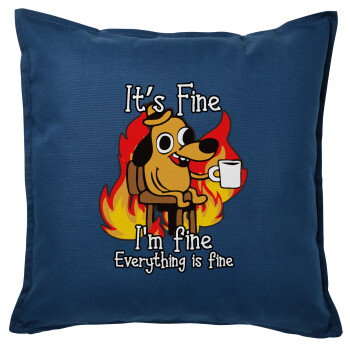 It's Fine I'm Fine Everything Is Fine, Sofa cushion Blue 50x50cm includes filling