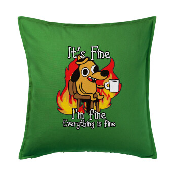 It's Fine I'm Fine Everything Is Fine, Sofa cushion Green 50x50cm includes filling