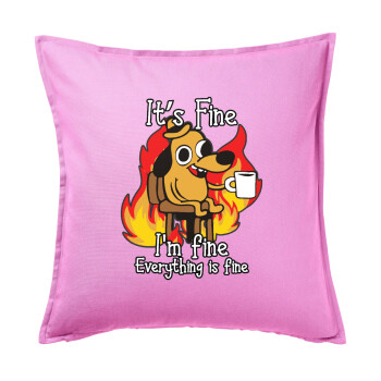 It's Fine I'm Fine Everything Is Fine, Sofa cushion Pink 50x50cm includes filling