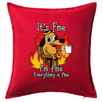 It's Fine I'm Fine Everything Is Fine, Μαξιλάρι καναπέ Κόκκινο 100% βαμβάκι, περιέχεται το γέμισμα (50x50cm)