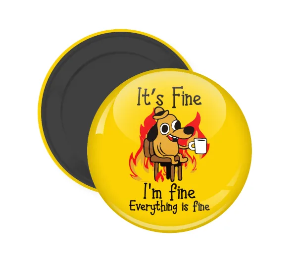 It's Fine I'm Fine Everything Is Fine — Round fridge magnet, 5cm