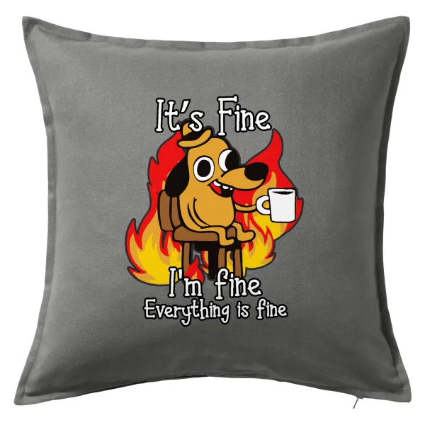 It's Fine I'm Fine Everything Is Fine — Sofa cushion Grey 50x50cm includes filling