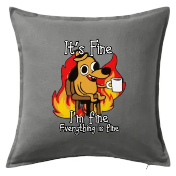 It's Fine I'm Fine Everything Is Fine, Μαξιλάρι καναπέ Γκρι 100% βαμβάκι, περιέχεται το γέμισμα (50x50cm)