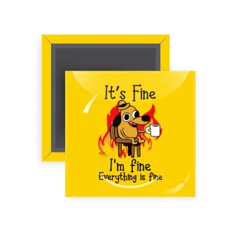 It's Fine I'm Fine Everything Is Fine, Μαγνητάκι ψυγείου τετράγωνο διάστασης 5x5cm
