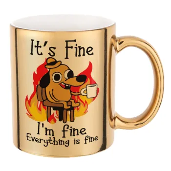 It's Fine I'm Fine Everything Is Fine, Mug ceramic, gold mirror, 330ml