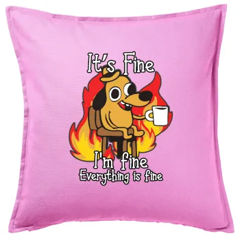 It's Fine I'm Fine Everything Is Fine, Sofa cushion Pink 50x50cm includes filling