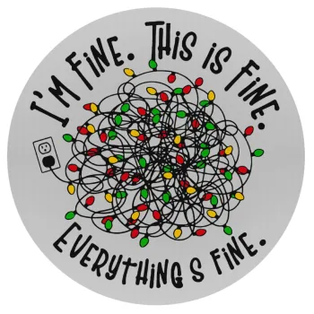 It's Fine I'm Fine Everything Is Fine, Mousepad Round 20cm