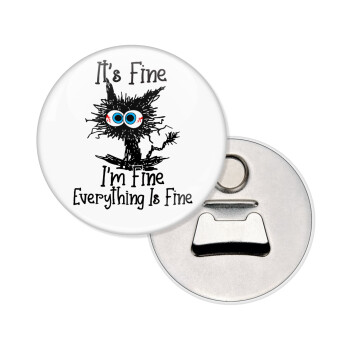 Cat, It's Fine I'm Fine Everything Is Fine, Μαγνητάκι και ανοιχτήρι μπύρας στρογγυλό διάστασης 5,9cm