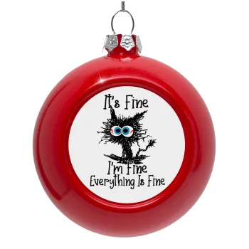 Cat, It's Fine I'm Fine Everything Is Fine, Red Christmas tree ornament bauble 8cm