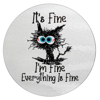 Cat, It's Fine I'm Fine Everything Is Fine, Επιφάνεια κοπής γυάλινη στρογγυλή (30cm)