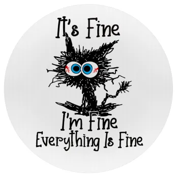 Cat, It's Fine I'm Fine Everything Is Fine, Mousepad Round 20cm
