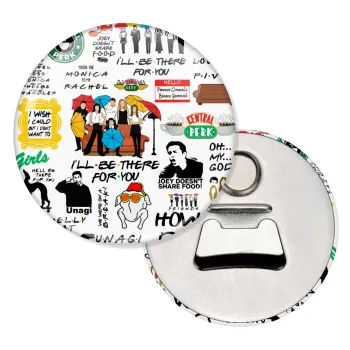 Friends, Μαγνητάκι και ανοιχτήρι μπύρας στρογγυλό διάστασης 5,9cm