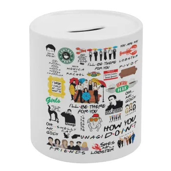 Friends, Κουμπαράς πορσελάνης με τάπα