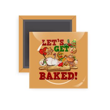 Let's get baked, Μαγνητάκι ψυγείου τετράγωνο διάστασης 5x5cm