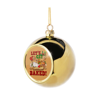 Let's get baked, Χριστουγεννιάτικη μπάλα δένδρου Χρυσή 8cm