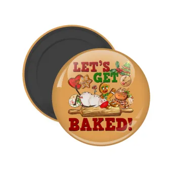 Let's get baked, Μαγνητάκι ψυγείου στρογγυλό διάστασης 5cm