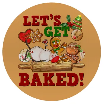 Let's get baked, Mousepad Round 20cm