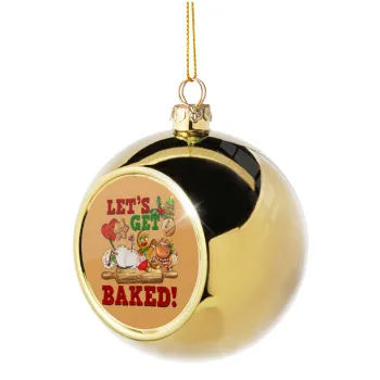 Let's get baked, Golden Christmas tree ball ornament 8cm