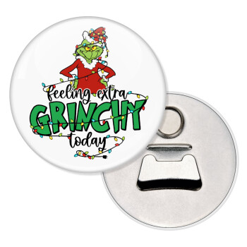 Grinch Feeling Extra Grinchy Today, Μαγνητάκι και ανοιχτήρι μπύρας στρογγυλό διάστασης 5,9cm