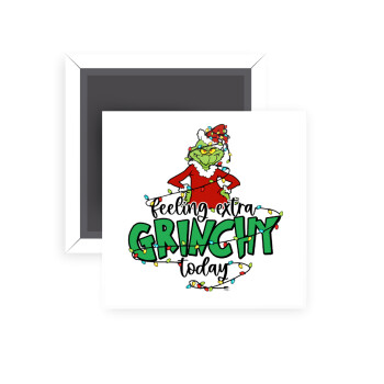 Grinch Feeling Extra Grinchy Today, Μαγνητάκι ψυγείου τετράγωνο διάστασης 5x5cm