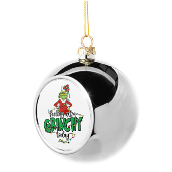 Grinch Feeling Extra Grinchy Today, Χριστουγεννιάτικη μπάλα δένδρου Ασημένια 8cm