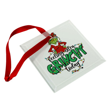 Grinch Feeling Extra Grinchy Today, Χριστουγεννιάτικο στολίδι γυάλινο τετράγωνο 9x9cm