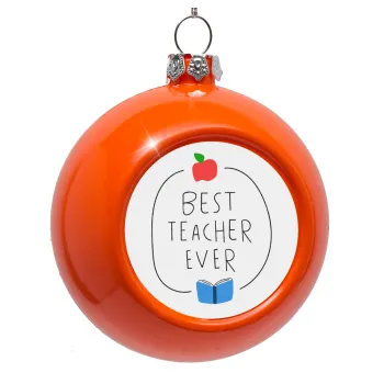 Best teacher ever, Orange Christmas tree ornament bauble 8cm
