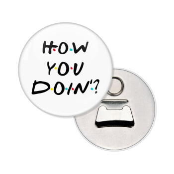 Friends How You Doin'?, Μαγνητάκι και ανοιχτήρι μπύρας στρογγυλό διάστασης 5,9cm