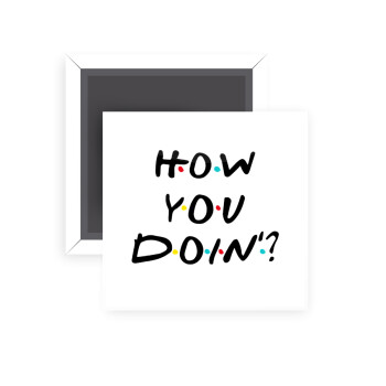 Friends How You Doin'?, Μαγνητάκι ψυγείου τετράγωνο διάστασης 5x5cm