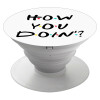 Friends How You Doin'?, Phone Holders Stand  White Hand-held Mobile Phone Holder